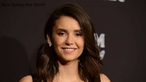 Nina Dobrev Net Worth