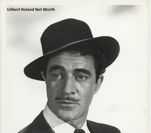 Gilbert Roland Net Worth