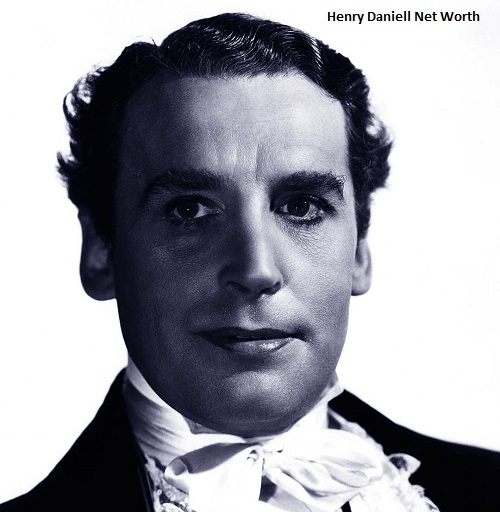 Henry Daniell Net Worth